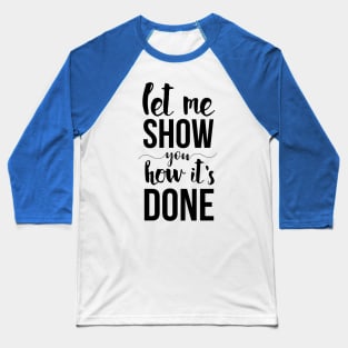 How it's done Baseball T-Shirt